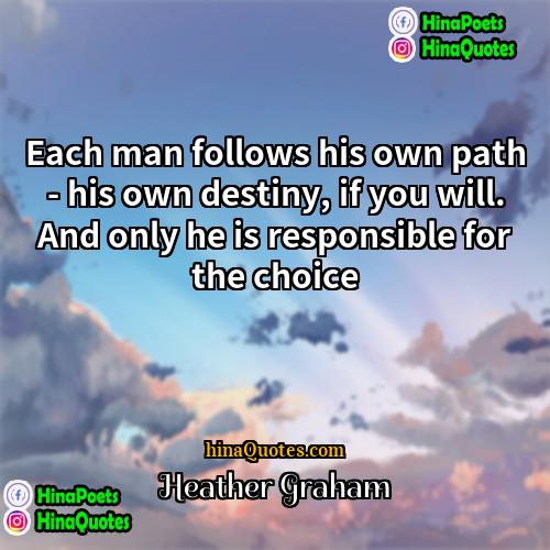 Heather Graham Quotes | Each man follows his own path -